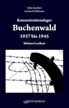 Gitta Günther, Gerhardt Hoffmann:
Konzentrationslager Buchenwald 1937–1945: Kleines Lexikon